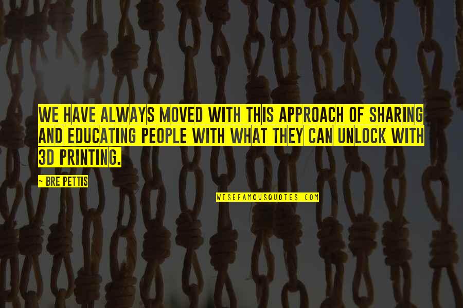 Krestanstv Ve Svete Quotes By Bre Pettis: We have always moved with this approach of Krestanstv Ve Svete Quotes By Bre Pettis: We have always moved with this approach of