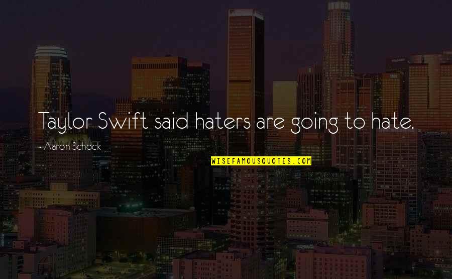 Kretchmer Lunch Quotes By Aaron Schock: Taylor Swift said haters are going to hate. Kretchmer Lunch Quotes By Aaron Schock: Taylor Swift said haters are going to hate.