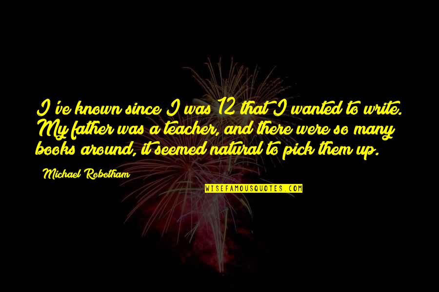 Kretchmer Lunch Quotes By Michael Robotham: I've known since I was 12 that I Kretchmer Lunch Quotes By Michael Robotham: I've known since I was 12 that I