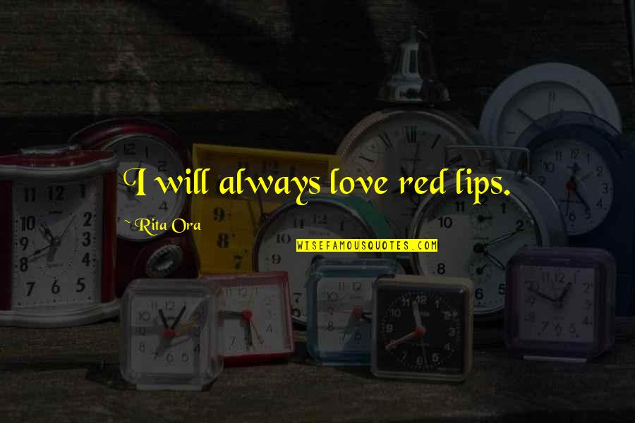 Kretek Quotes By Rita Ora: I will always love red lips.