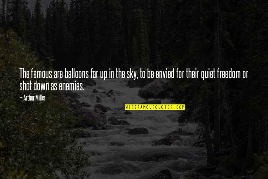 Kreteni Video Quotes By Arthur Miller: The famous are balloons far up in the Kreteni Video Quotes By Arthur Miller: The famous are balloons far up in the