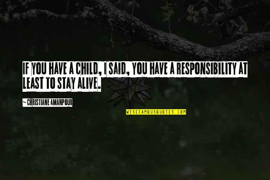Kretenizm Quotes By Christiane Amanpour: If you have a child, I said, you Kretenizm Quotes By Christiane Amanpour: If you have a child, I said, you