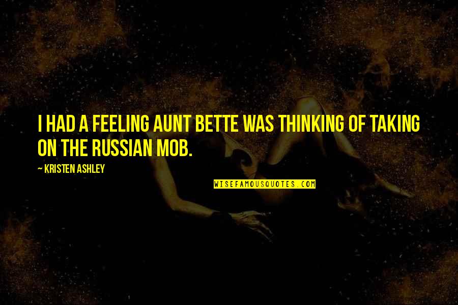 Kretenizm Quotes By Kristen Ashley: I had a feeling Aunt Bette was thinking