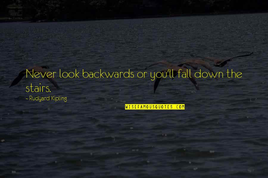 Kretenizm Quotes By Rudyard Kipling: Never look backwards or you'll fall down the Kretenizm Quotes By Rudyard Kipling: Never look backwards or you'll fall down the