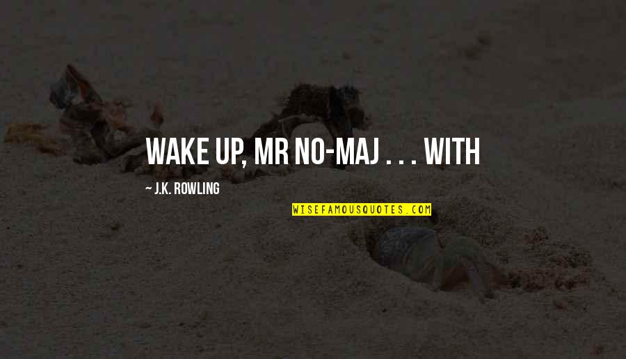Kreters Quotes By J.K. Rowling: Wake up, Mr No-Maj . . . With