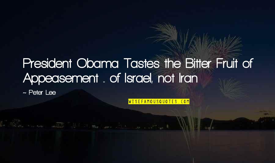 Kretery Quotes By Peter Lee: President Obama Tastes the Bitter Fruit of Appeasement