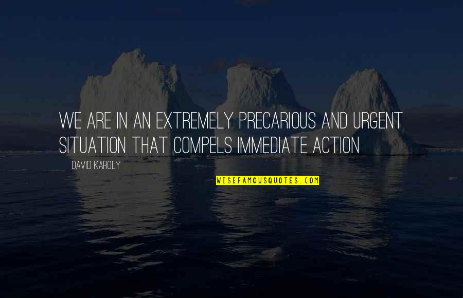 Krettahunting Quotes By David Karoly: We are in an extremely precarious and urgent