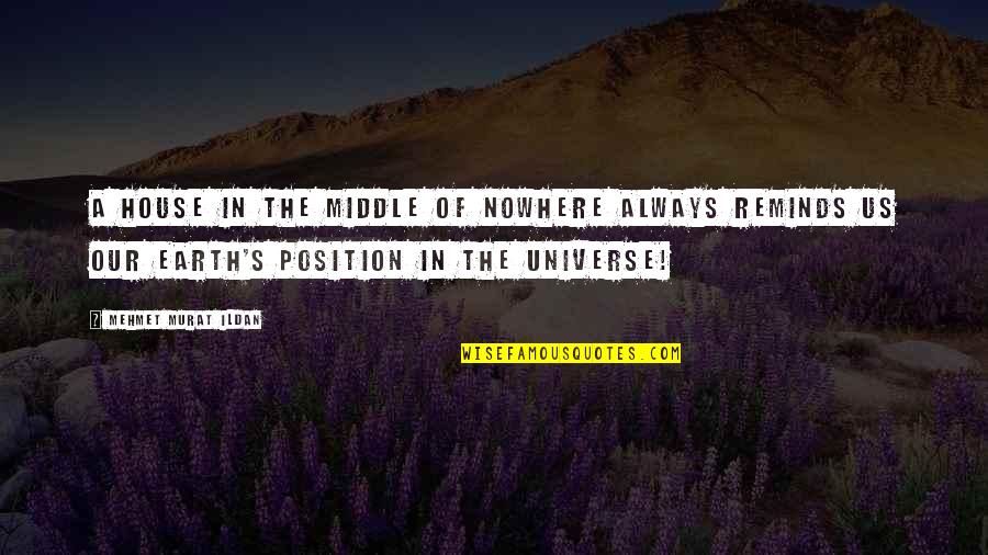 Kretzmann And Mcknight Quotes By Mehmet Murat Ildan: A house in the middle of nowhere always