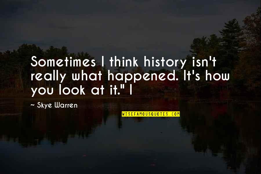 Kretzmer Insulation Quotes By Skye Warren: Sometimes I think history isn't really what happened.