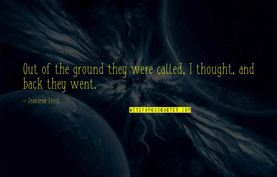 Kretzschmar Pronunciation Quotes By Jeaniene Frost: Out of the ground they were called, I Kretzschmar Pronunciation Quotes By Jeaniene Frost: Out of the ground they were called, I