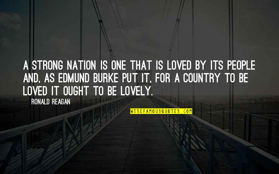 Kreuk Hot Quotes By Ronald Reagan: A strong nation is one that is loved Kreuk Hot Quotes By Ronald Reagan: A strong nation is one that is loved