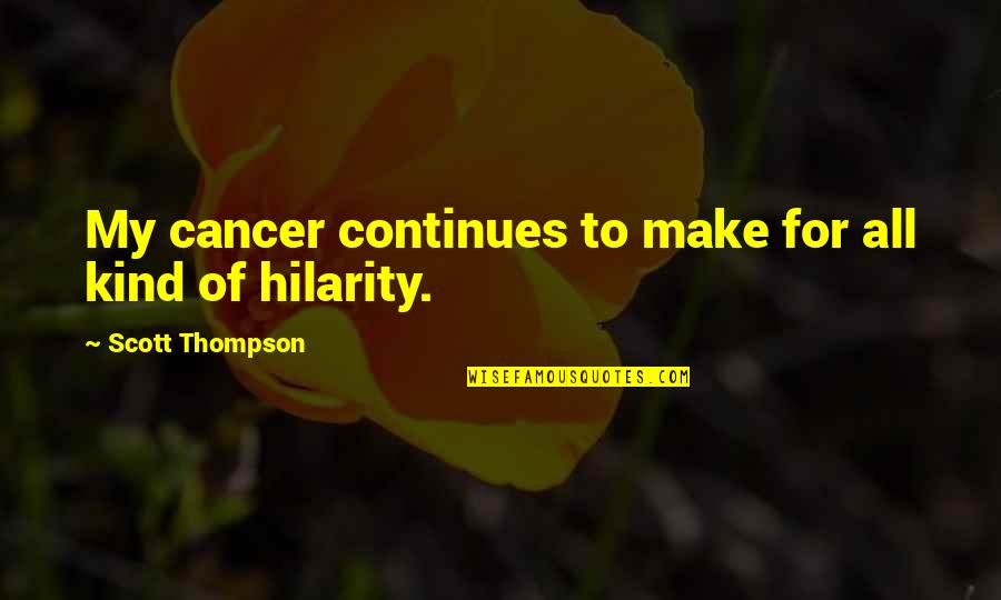 Kreuk Worlds Quotes By Scott Thompson: My cancer continues to make for all kind Kreuk Worlds Quotes By Scott Thompson: My cancer continues to make for all kind
