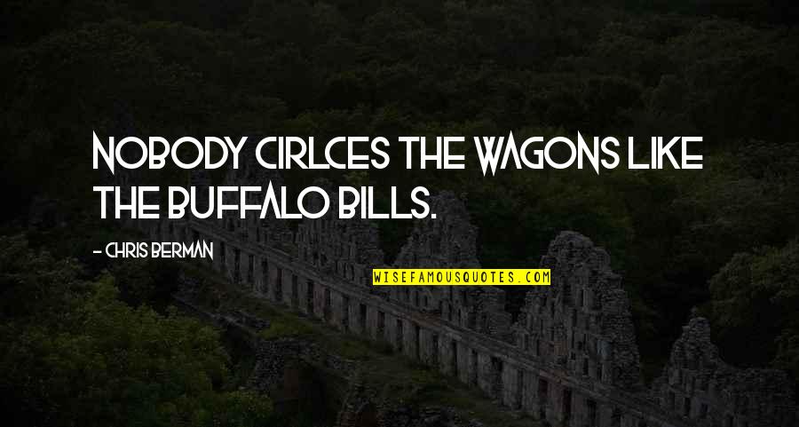Kreuser Roofing Quotes By Chris Berman: Nobody cirlces the wagons like the Buffalo Bills.