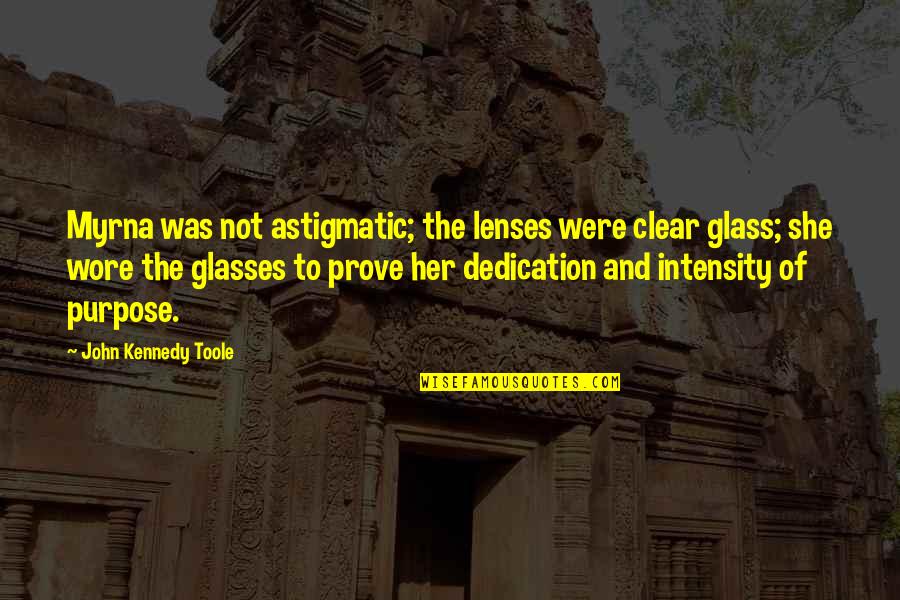 Kreuser Vet Quotes By John Kennedy Toole: Myrna was not astigmatic; the lenses were clear Kreuser Vet Quotes By John Kennedy Toole: Myrna was not astigmatic; the lenses were clear