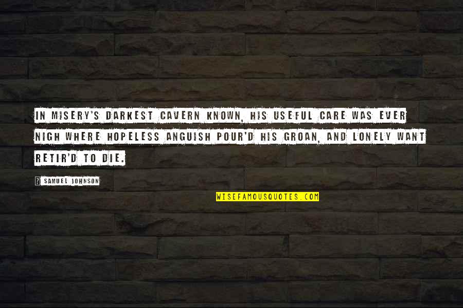 Kreuter 049 Quotes By Samuel Johnson: In misery's darkest cavern known, His useful care