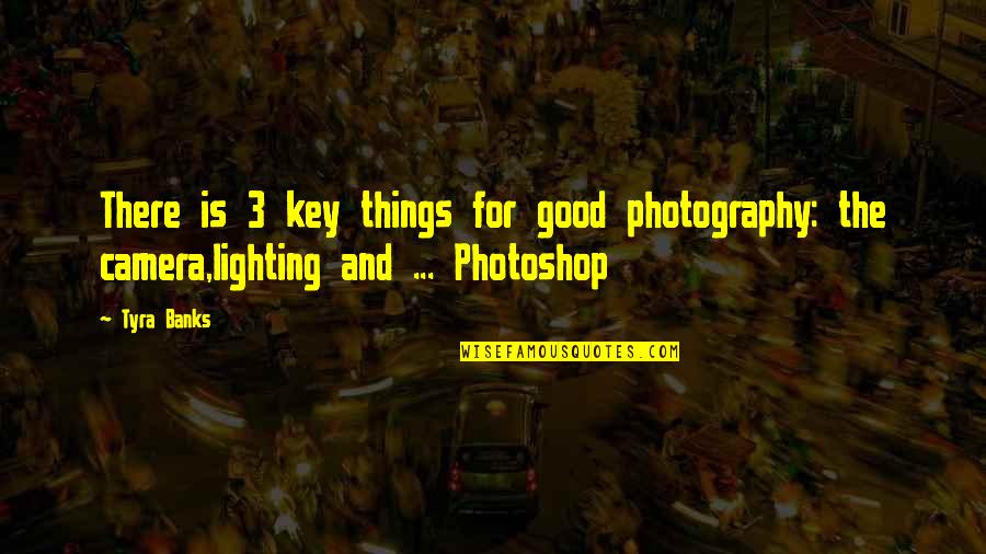 Kreuter Velocity Quotes By Tyra Banks: There is 3 key things for good photography: