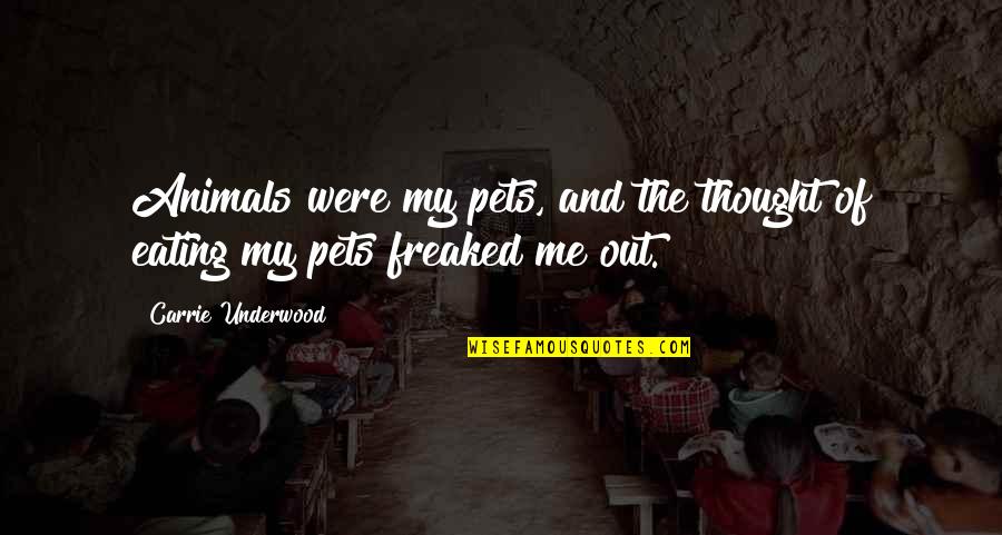 Kreutz Creek Quotes By Carrie Underwood: Animals were my pets, and the thought of Kreutz Creek Quotes By Carrie Underwood: Animals were my pets, and the thought of