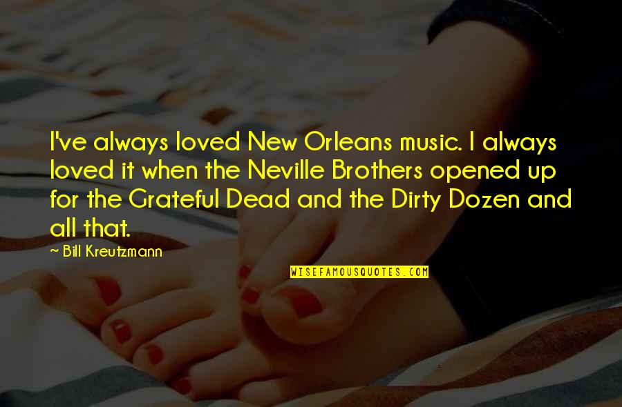 Kreutzmann Grateful Dead Quotes By Bill Kreutzmann: I've always loved New Orleans music. I always
