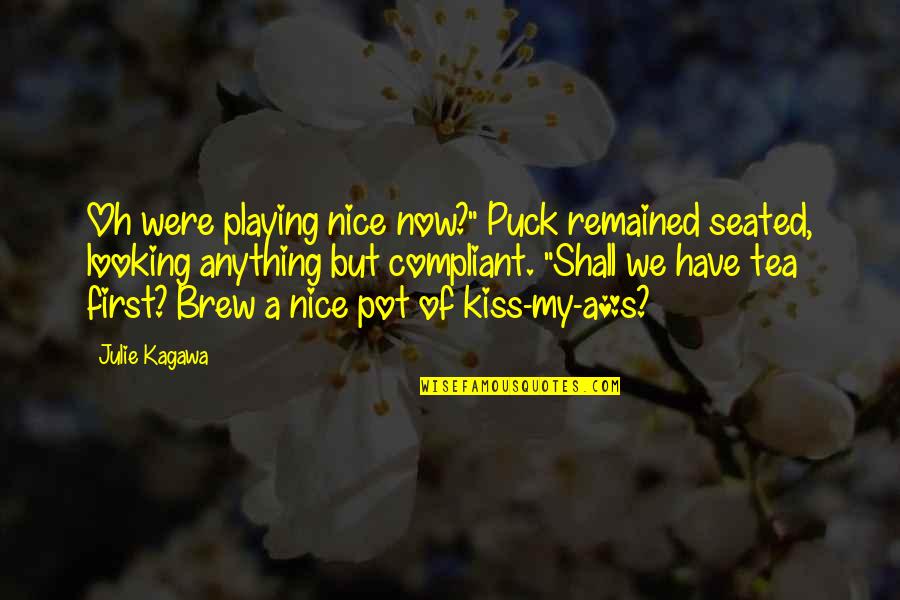 Kreuzen Quotes By Julie Kagawa: Oh were playing nice now?" Puck remained seated,