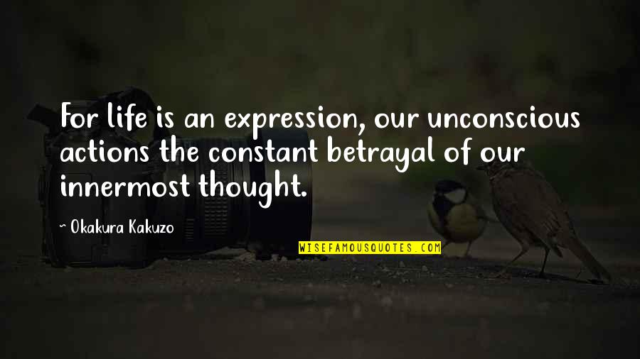 Kreuzotter Quotes By Okakura Kakuzo: For life is an expression, our unconscious actions Kreuzotter Quotes By Okakura Kakuzo: For life is an expression, our unconscious actions