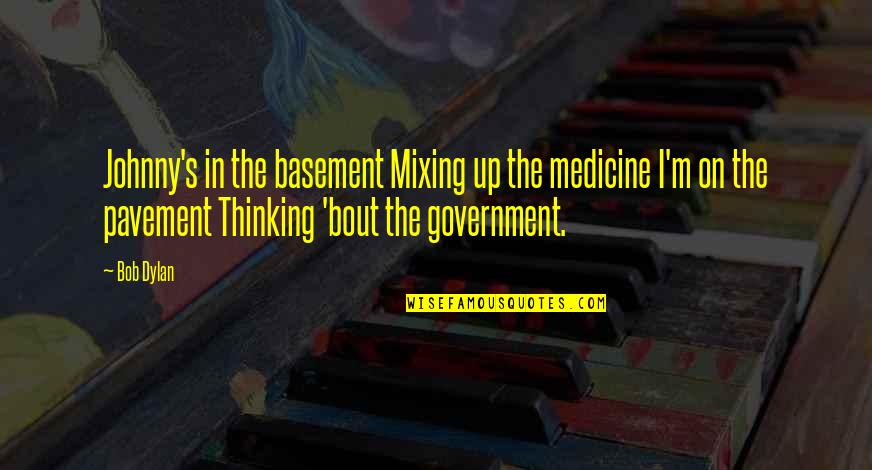 Krevatia Quotes By Bob Dylan: Johnny's in the basement Mixing up the medicine