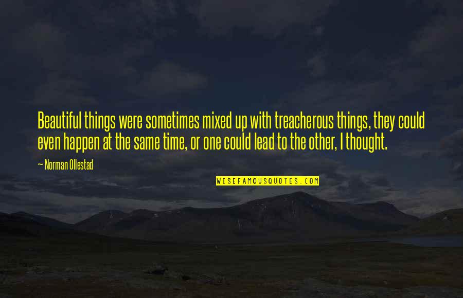 Kreveta Obecn Quotes By Norman Ollestad: Beautiful things were sometimes mixed up with treacherous Kreveta Obecn Quotes By Norman Ollestad: Beautiful things were sometimes mixed up with treacherous
