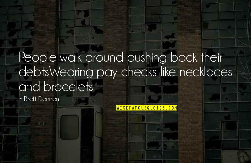 Krevolin Feinstein Quotes By Brett Dennen: People walk around pushing back their debtsWearing pay Krevolin Feinstein Quotes By Brett Dennen: People walk around pushing back their debtsWearing pay