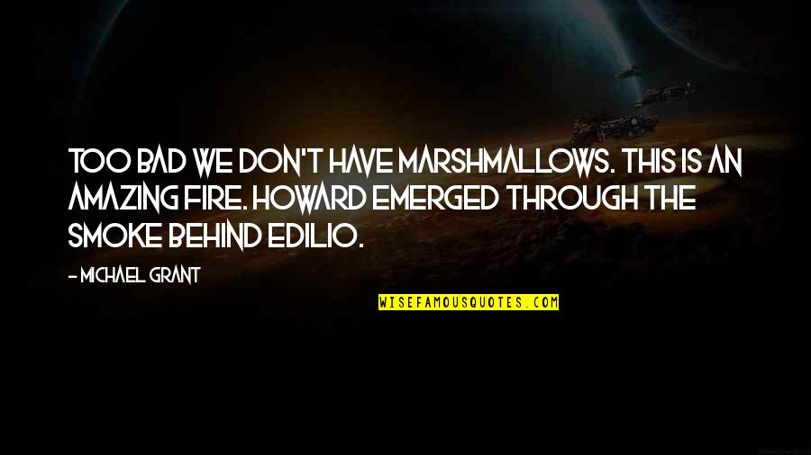 Krewerd Quotes By Michael Grant: Too bad we don't have marshmallows. This is Krewerd Quotes By Michael Grant: Too bad we don't have marshmallows. This is