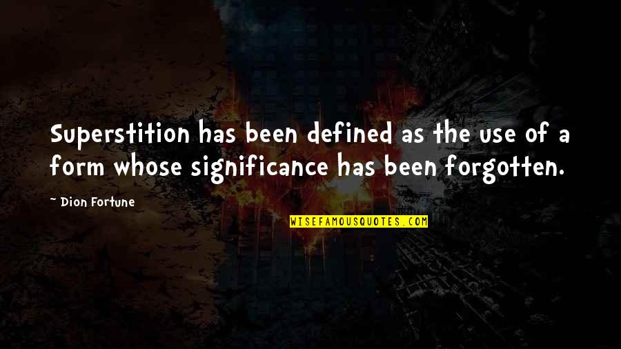 Krey Elementary Quotes By Dion Fortune: Superstition has been defined as the use of