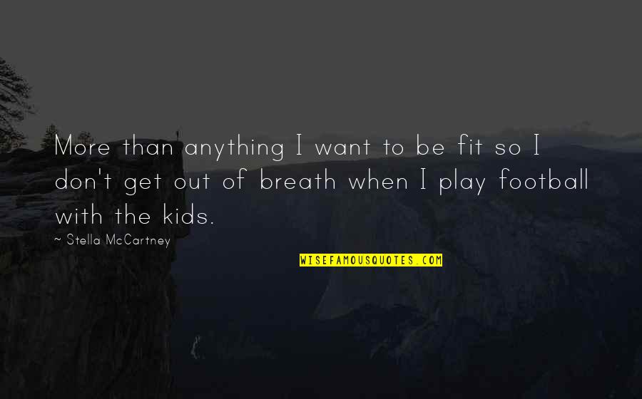 Krey Elementary Quotes By Stella McCartney: More than anything I want to be fit