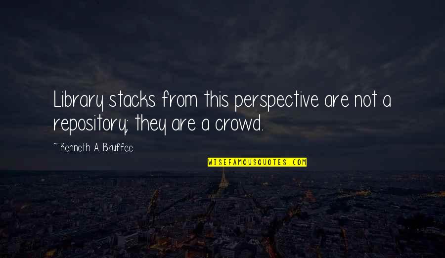 Krhthtv Quotes By Kenneth A. Bruffee: Library stacks from this perspective are not a Krhthtv Quotes By Kenneth A. Bruffee: Library stacks from this perspective are not a