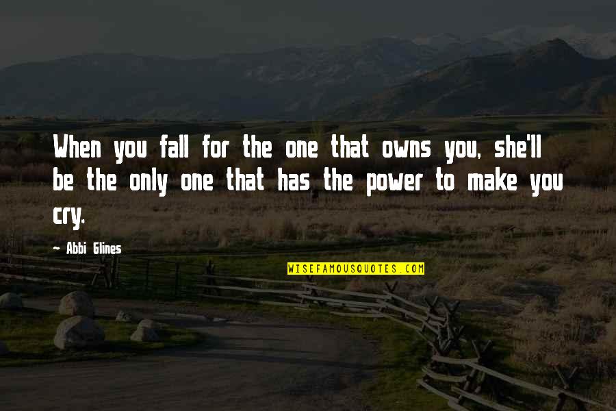 Kri Aniceva Ulica Vara Din Quotes By Abbi Glines: When you fall for the one that owns