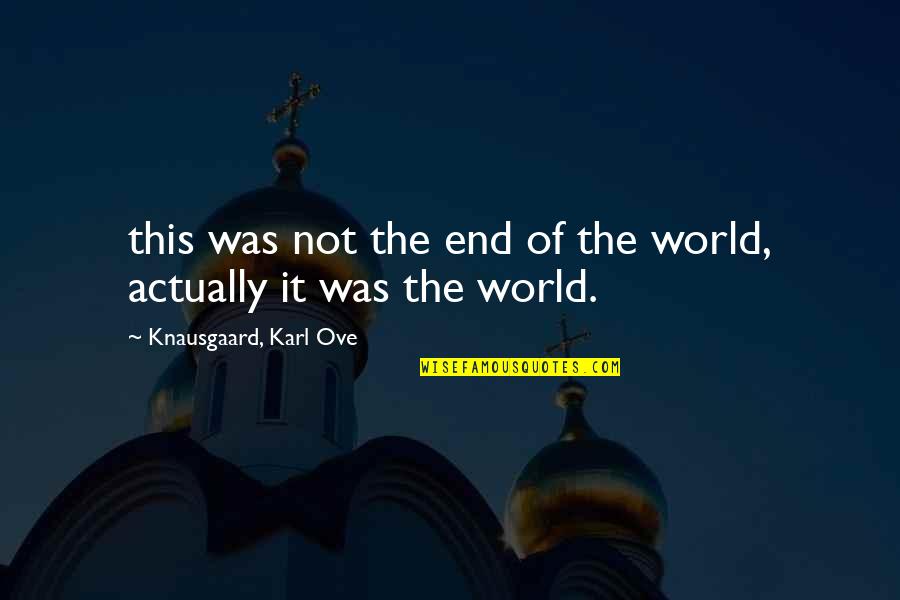 Kri Aniceva Ulica Vara Din Quotes By Knausgaard, Karl Ove: this was not the end of the world,