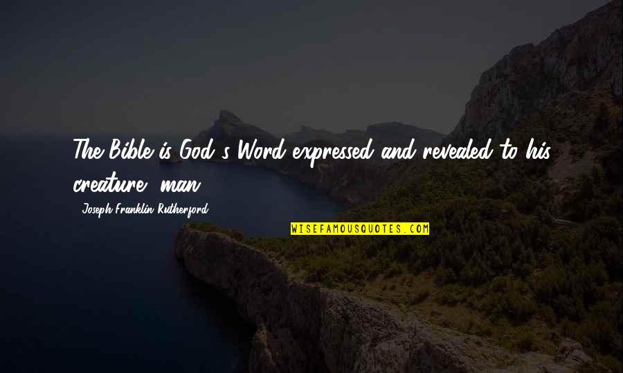 Kribb Quotes By Joseph Franklin Rutherford: The Bible is God's Word expressed and revealed