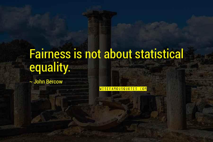Kribbeln In Armen Quotes By John Bercow: Fairness is not about statistical equality. Kribbeln In Armen Quotes By John Bercow: Fairness is not about statistical equality.