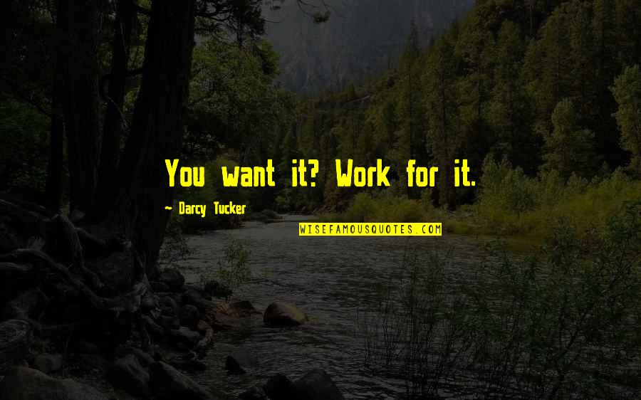 Krichevsky Md Quotes By Darcy Tucker: You want it? Work for it. Krichevsky Md Quotes By Darcy Tucker: You want it? Work for it.