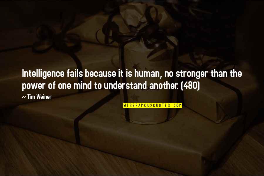 Krick Wuder Quotes By Tim Weiner: Intelligence fails because it is human, no stronger