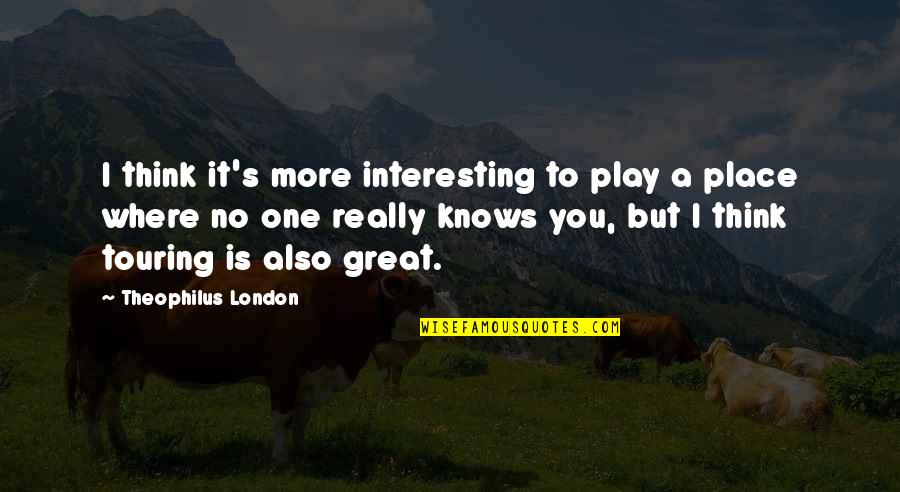 Kricketts Bar Quotes By Theophilus London: I think it's more interesting to play a Kricketts Bar Quotes By Theophilus London: I think it's more interesting to play a