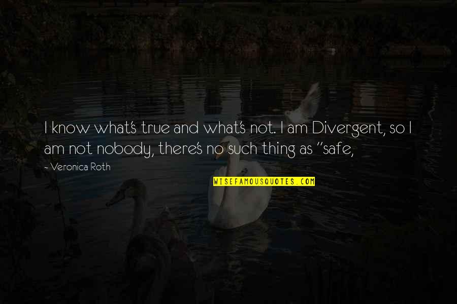 Kricketts Bar Quotes By Veronica Roth: I know what's true and what's not. I Kricketts Bar Quotes By Veronica Roth: I know what's true and what's not. I