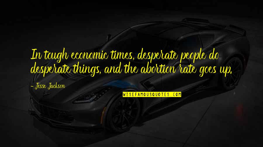 Krickovic Ziegler Quotes By Jesse Jackson: In tough economic times, desperate people do desperate