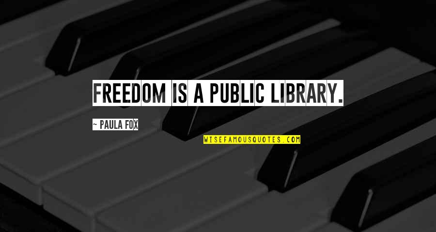 Kriechbaum W900 Quotes By Paula Fox: Freedom is a public library.