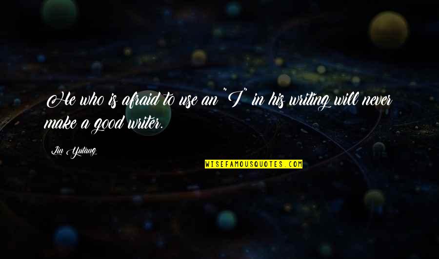 Kriechen Konjugation Quotes By Lin Yutang: He who is afraid to use an "I"