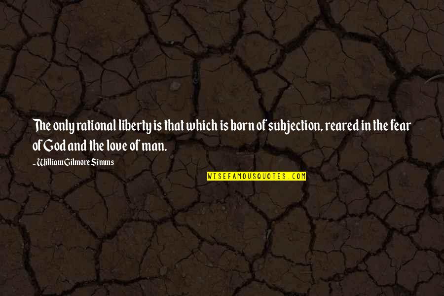 Kriechen Konjugation Quotes By William Gilmore Simms: The only rational liberty is that which is
