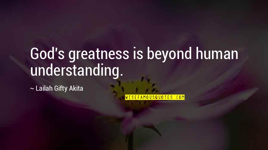 Kriechen Pr Teritum Quotes By Lailah Gifty Akita: God's greatness is beyond human understanding.