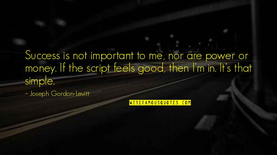 Kriechen Sea Quotes By Joseph Gordon-Levitt: Success is not important to me, nor are