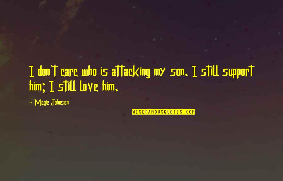 Kriechen Sea Quotes By Magic Johnson: I don't care who is attacking my son.