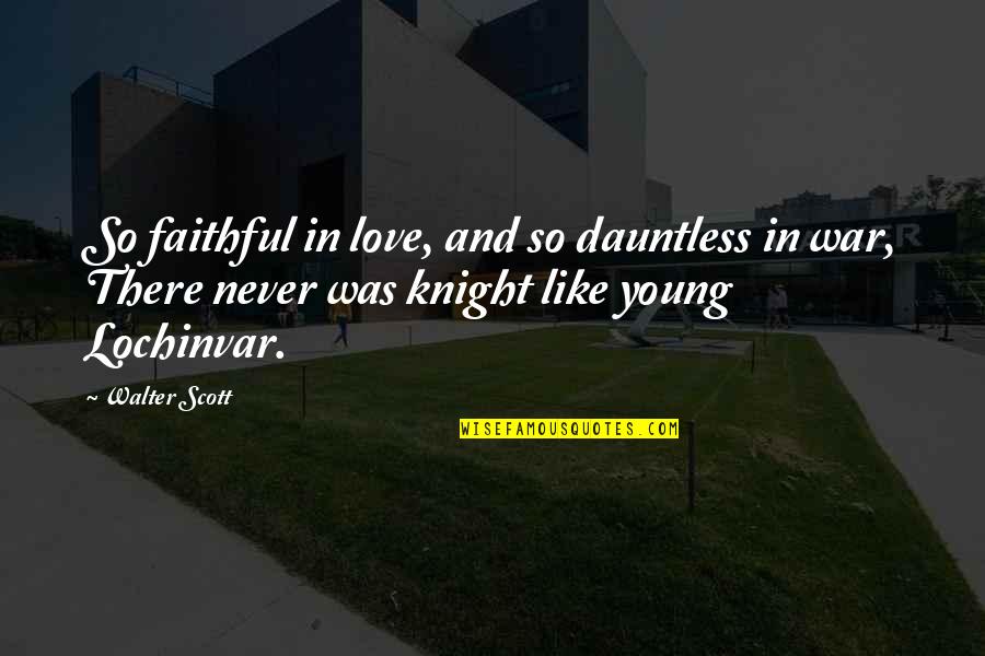 Krief Albatros Quotes By Walter Scott: So faithful in love, and so dauntless in Krief Albatros Quotes By Walter Scott: So faithful in love, and so dauntless in