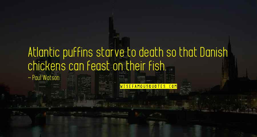 Krieg Hellborn Quotes By Paul Watson: Atlantic puffins starve to death so that Danish