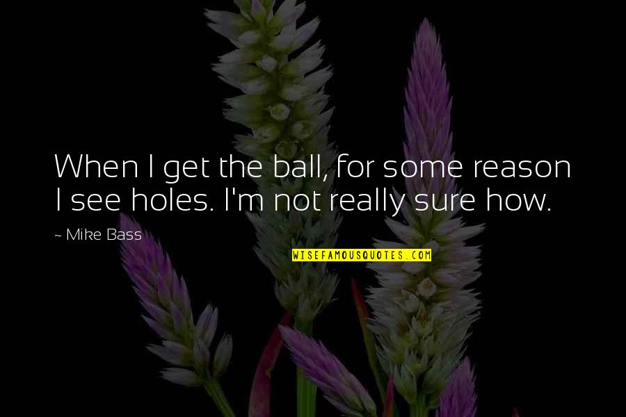 Krieg Long Quotes By Mike Bass: When I get the ball, for some reason