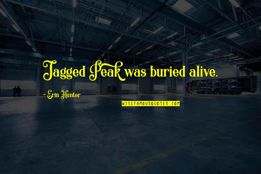 Krieger Watches Quotes By Erin Hunter: Jagged Peak was buried alive.